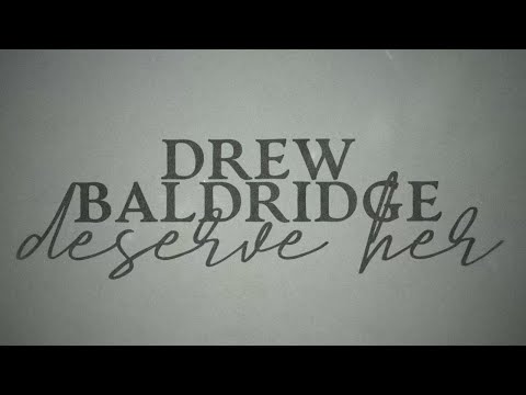 Drew Baldridge - Deserve Her (Official Lyric Video)