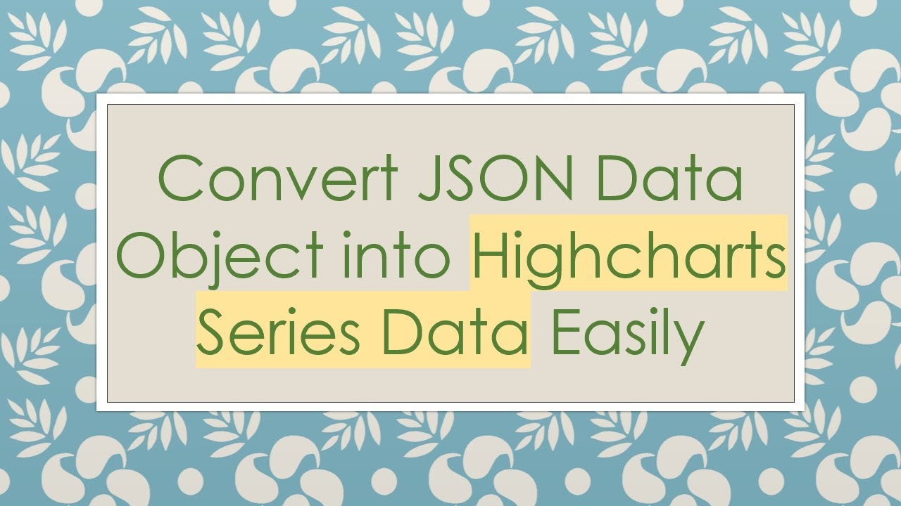 Convert JSON Data Object into Highcharts Series Data Easily