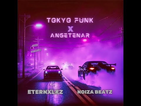 @eternxlkzmusic & Noiza Beatz - Tokyo Funk X Angetenar (Official Audio)