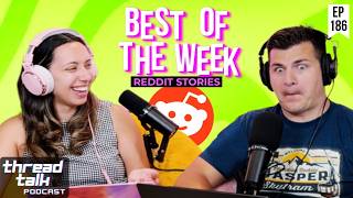 Best of this Week Reddit Stories!  || ThreadTalk Podcast EP186
