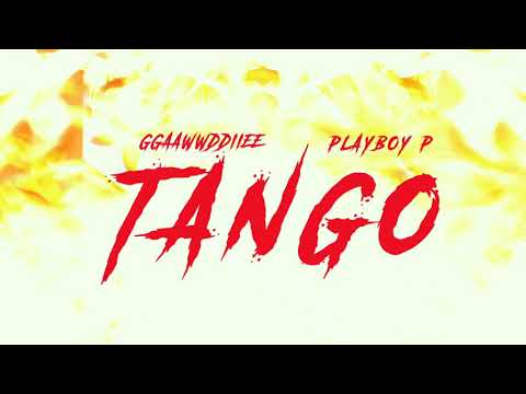 GGAAWWDDIIEE Ft. PlayBoy P - TANGO ( Prod. by TouxhmoneyK )