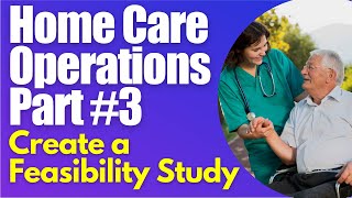 Homecare Operations Module 3 Feasability Study Start a Home Care Agency