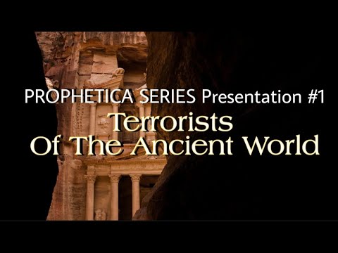 PROPHETICA SERIES Presentation #1 | Terrorists Of The Ancient World: Beyond Belief