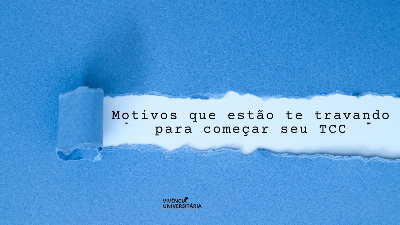 Os motivos que te travam a começar o seu TCC [No fim a gente destrava!]