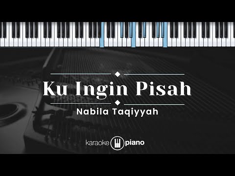 Ku Ingin Pisah - Nabila Taqiyyah (KARAOKE PIANO)