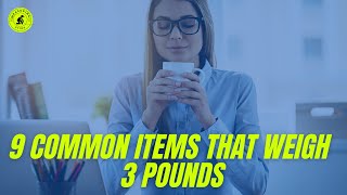 9 Common Items That Weigh 3 Pounds