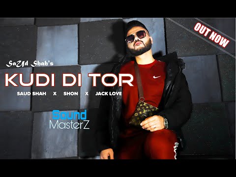 Kudi Di Tor | SaUd ShAh ft. SHON | Sound Masterz | Latest Punjabi Song 2021