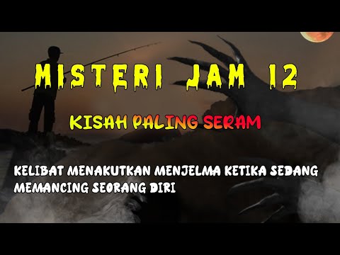 Misteri Jam 12 - Kisah Seram | Kelibat Menakutkan Menjelma Ketika Sedang Memancing Seorang Diri