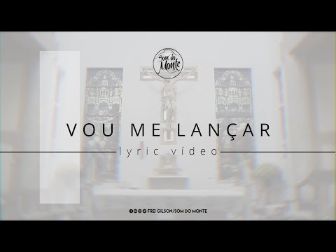 Vou me lançar | Lyric vídeo - Frei Gilson / Som do Monte