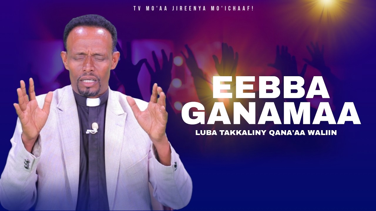 Eebba Ganamaa Luba Takkaaliny Qana'aa Waliin / 805