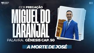 CCB PREGAÇÃO MIGUEL DO LARANJAL - GÊNESIS 50 (A M0RTE DE JOSÉ)