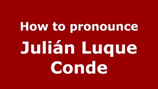 How to pronounce Julián Luque Conde