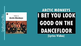 I Bet You Look Good On The Dancefloor - Arctic Monkeys (Lyrics)