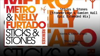Metro &amp; Nelly Furtado - Sticks &amp; Stones (StoneBridge &amp; Damien Hall Epic Extended Mix)