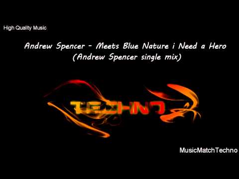 Andrew Spencer - Meets Blue Nature i Need a Hero ( Andrew Spencer single mix )