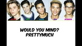 PRETTYMUCH Would You Mind? Lyrics