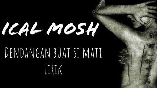 Download lagu Ical Mosh - Dendangan Buat Si Mati lyrics/lirik mp3 Download lagu Ical Mosh - Dendangan Buat Si Mati lyrics/lirik mp3