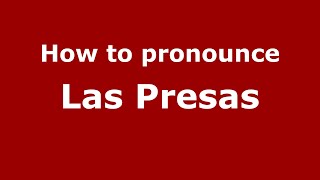 How to pronounce Las Presas