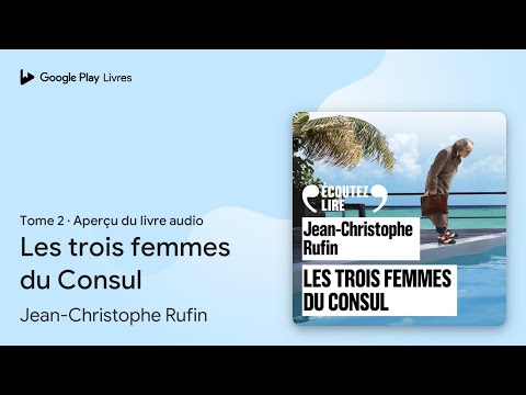 Les trois femmes du Consul, tome 2 de Jean-Christophe Rufin · Extrait du livre audio