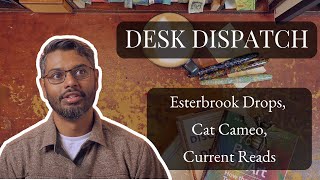 Esterbrook Drops, Cat Cameo & Books I’m Reading | Desk Dispatch 003