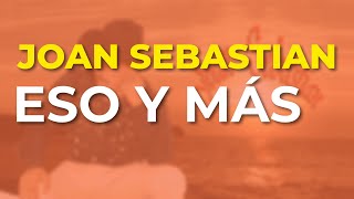 Joan Sebastian - Eso y Más (Audio Oficial)
