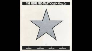 The Jesus and Mary Chain * Head On    1989   HQ