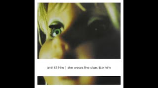 Ariel Kill Him - She Wears The Stars Like Him (2000)[Full album]