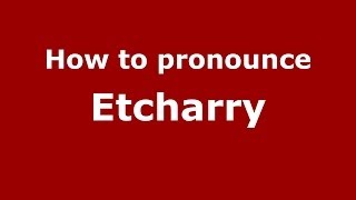 How to pronounce Etcharry