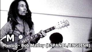 My cup - Bob Marley (ESPAÑOL/ENGLISH)