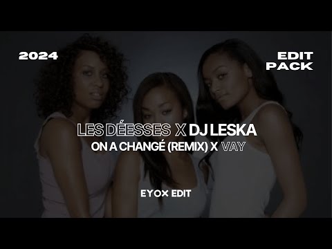 Les Déesses x DJ Leska - On a changé x Vay (DJ Eyox Edit)