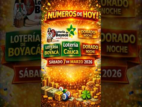 NÚMEROS DE HOY LOTERÍA DE BOYACÁ, CAUCA y DORADO NOCHE 🔥 Sábado 7 de marzo 2026
