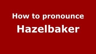 How to pronounce Hazelbaker