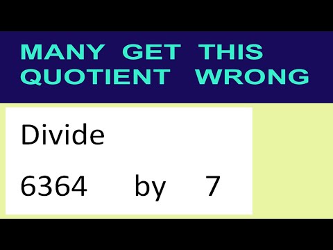 Divide     6364      by     7  many  get  this  quotient   wrong