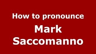 How to pronounce Mark Saccomanno