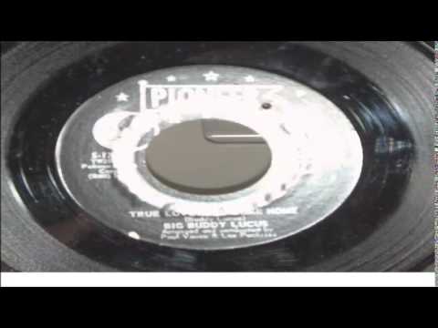 BIG BUDDY LUCUS      TRUE LOVE WILL COME HOME