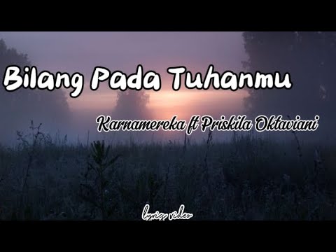 Bilang pada Tuhanmu ~ Karnamereka ft Priskila Oktaviani (lyrics video)