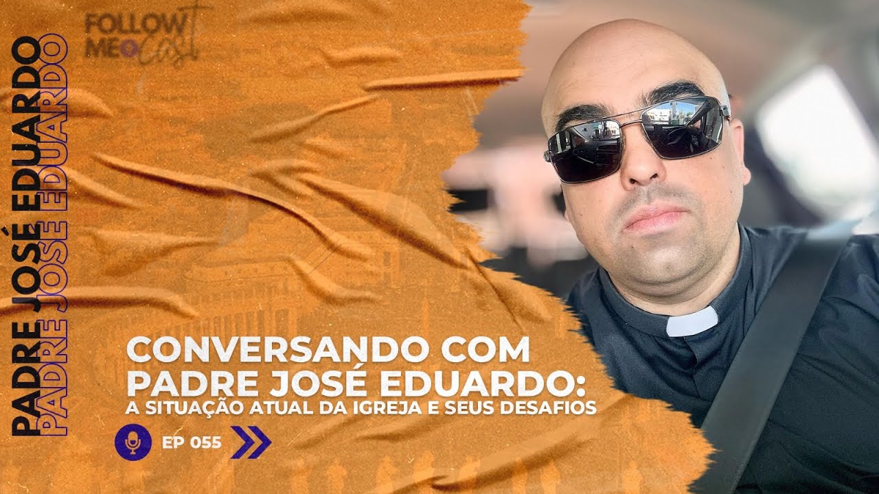 Conversando com Padre José Eduardo: A Situação atual da Igreja e Seus Desafios - FOLLOW ME CAST #55