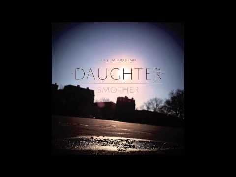 Daughter - Smother (Joey Lacroix Remix)