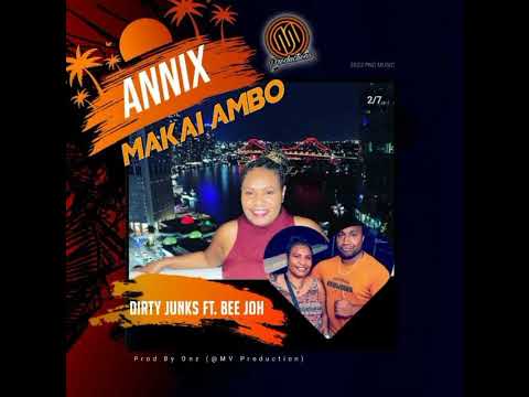 Annix Makai Ambo(2022)Dirty Junks ft. Bee Joh _ MV Production.