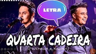 QUARTA CADEIRA - LETRA ( Matheus e Kauan )
