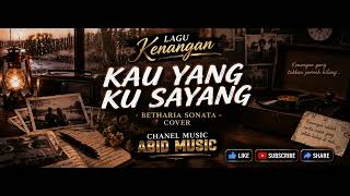 Download lagu Kau Yang Ku Sayang - Betharia Sonata Cover mp3
