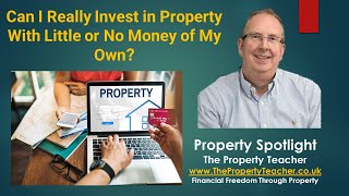 Can I Really Invest in Property With Little or No Money of My Own?