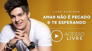 Luan Santana - Amar não é pecado / Te esperando (Acesso Livre)