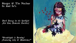 Margot &amp; The Nuclear So and So&#39;s - Broadripple is Burning! (ft. Lily &amp; Madeleine) (Official Audio)