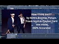 [free flp] How ‘’TYPE SH!T’’ by Metro Boomin, Future, Travis Scott & Playboi Carti was made