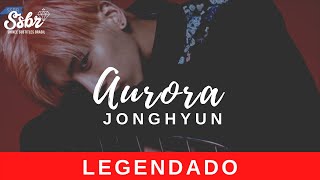 Jonghyun - Aurora (legendado + romanização)