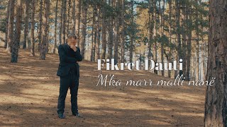 Fikret Dauti - M'ka Marr Malli Nanë