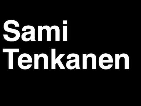 How to Pronounce Sami Tenkanen