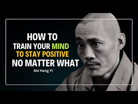 How to Train Your Mind to Stay Positive No Matter What   Shi Heng Yi
