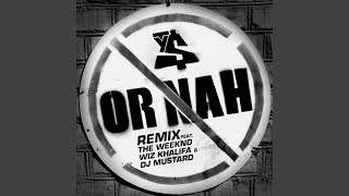 Or Nah (feat. The Weeknd, Wiz Khalifa &amp; DJ Mustard) (Remix)